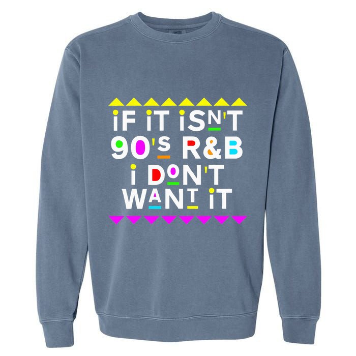 If It IsnT 90S R&B I DonT Want It Garment-Dyed Sweatshirt
