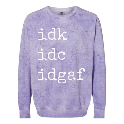 Idk Idc Idgaf Funny Sassy I Dont Care Everyday Colorblast Crewneck Sweatshirt