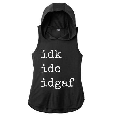 Idk Idc Idgaf Funny Sassy I Dont Care Everyday Ladies PosiCharge Tri-Blend Wicking Draft Hoodie Tank