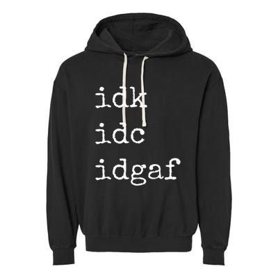 Idk Idc Idgaf Funny Sassy I Dont Care Everyday Garment-Dyed Fleece Hoodie