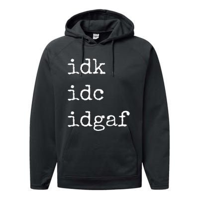 Idk Idc Idgaf Funny Sassy I Dont Care Everyday Performance Fleece Hoodie