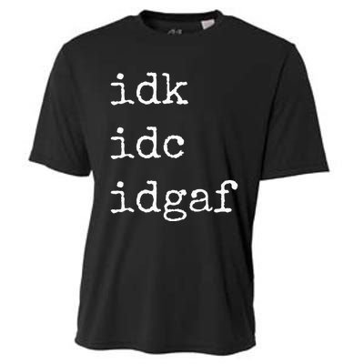 Idk Idc Idgaf Funny Sassy I Dont Care Everyday Cooling Performance Crew T-Shirt