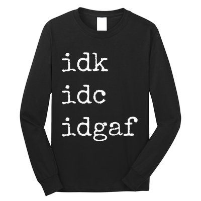 Idk Idc Idgaf Funny Sassy I Dont Care Everyday Long Sleeve Shirt