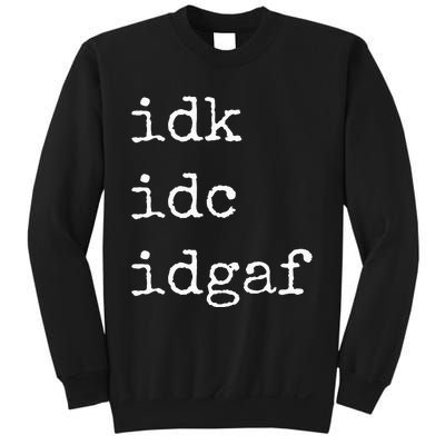 Idk Idc Idgaf Funny Sassy I Dont Care Everyday Sweatshirt