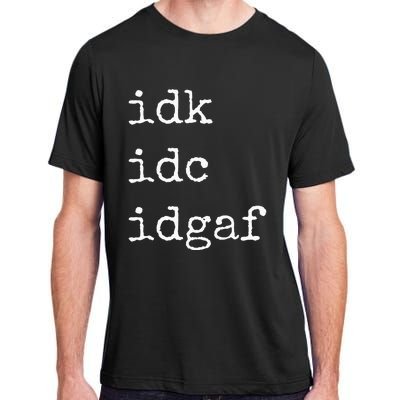 Idk Idc Idgaf Funny Sassy I Dont Care Everyday Adult ChromaSoft Performance T-Shirt