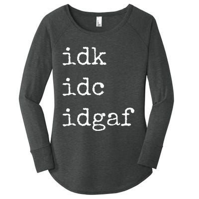 Idk Idc Idgaf Funny Sassy I Dont Care Everyday Women's Perfect Tri Tunic Long Sleeve Shirt