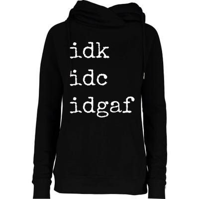 Idk Idc Idgaf Funny Sassy I Dont Care Everyday Womens Funnel Neck Pullover Hood