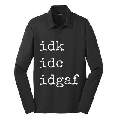 Idk Idc Idgaf Funny Sassy I Dont Care Everyday Silk Touch Performance Long Sleeve Polo