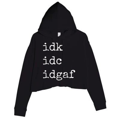 Idk Idc Idgaf Funny Sassy I Dont Care Everyday Crop Fleece Hoodie