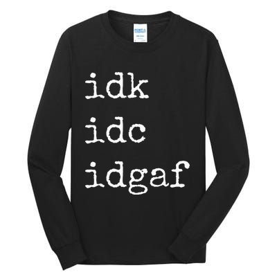 Idk Idc Idgaf Funny Sassy I Dont Care Everyday Tall Long Sleeve T-Shirt