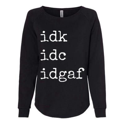 Idk Idc Idgaf Funny Sassy I Dont Care Everyday Womens California Wash Sweatshirt