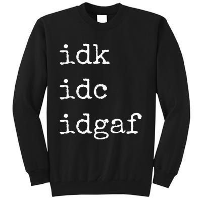 Idk Idc Idgaf Funny Sassy I Dont Care Everyday Tall Sweatshirt