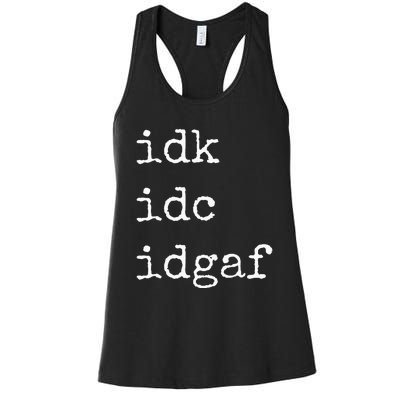 Idk Idc Idgaf Funny Sassy I Dont Care Everyday Women's Racerback Tank