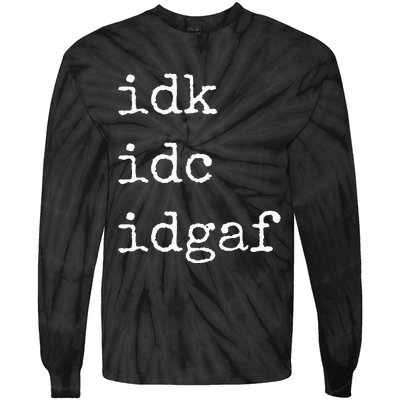 Idk Idc Idgaf Funny Sassy I Dont Care Everyday Tie-Dye Long Sleeve Shirt