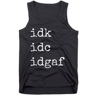 Idk Idc Idgaf Funny Sassy I Dont Care Everyday Tank Top