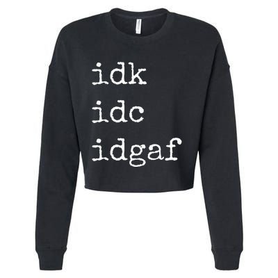 Idk Idc Idgaf Funny Sassy I Dont Care Everyday Cropped Pullover Crew