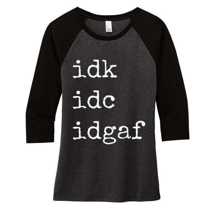 Idk Idc Idgaf Funny Sassy I Dont Care Everyday Women's Tri-Blend 3/4-Sleeve Raglan Shirt