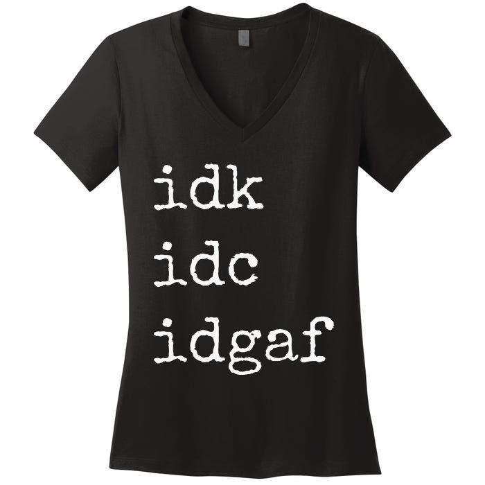 Idk Idc Idgaf Funny Sassy I Dont Care Everyday Women's V-Neck T-Shirt