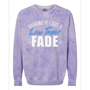 Imagine If I Got A Low Taper Fade Funny Ironic Meme Colorblast Crewneck Sweatshirt