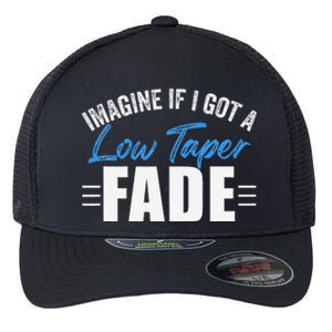 Imagine If I Got A Low Taper Fade Funny Ironic Meme Flexfit Unipanel Trucker Cap