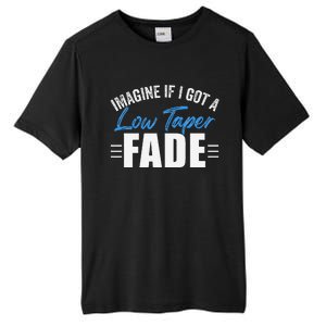 Imagine If I Got A Low Taper Fade Funny Ironic Meme Tall Fusion ChromaSoft Performance T-Shirt