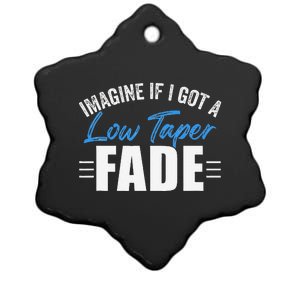 Imagine If I Got A Low Taper Fade Funny Ironic Meme Ceramic Star Ornament