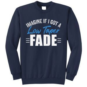 Imagine If I Got A Low Taper Fade Funny Ironic Meme Sweatshirt