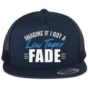 Imagine If I Got A Low Taper Fade Funny Ironic Meme Flat Bill Trucker Hat