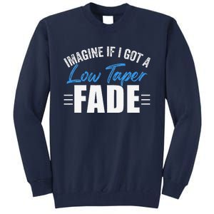 Imagine If I Got A Low Taper Fade Funny Ironic Meme Tall Sweatshirt