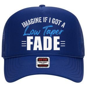 Imagine If I Got A Low Taper Fade Funny Ironic Meme High Crown Mesh Back Trucker Hat