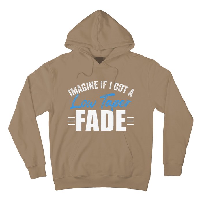 Imagine If I Got A Low Taper Fade Funny Ironic Meme Hoodie