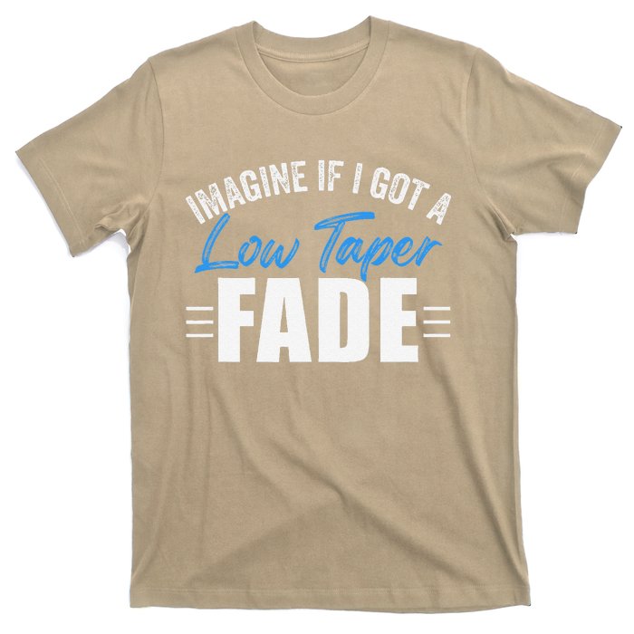 Imagine If I Got A Low Taper Fade Funny Ironic Meme T-Shirt