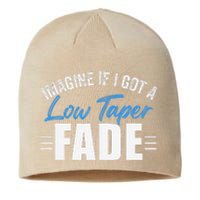 Imagine If I Got A Low Taper Fade Funny Ironic Meme Sustainable Beanie