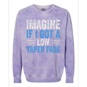 Imagine If I Got A Low Taper Fade Funny Ironic Meme Colorblast Crewneck Sweatshirt