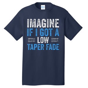 Imagine If I Got A Low Taper Fade Funny Ironic Meme Tall T-Shirt