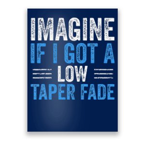 Imagine If I Got A Low Taper Fade Funny Ironic Meme Poster