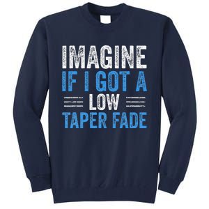 Imagine If I Got A Low Taper Fade Funny Ironic Meme Tall Sweatshirt