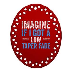 Imagine If I Got A Low Taper Fade Funny Ironic Meme Ceramic Oval Ornament