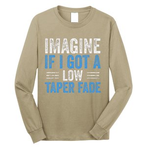 Imagine If I Got A Low Taper Fade Funny Ironic Meme Long Sleeve Shirt