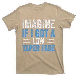 Imagine If I Got A Low Taper Fade Funny Ironic Meme T-Shirt