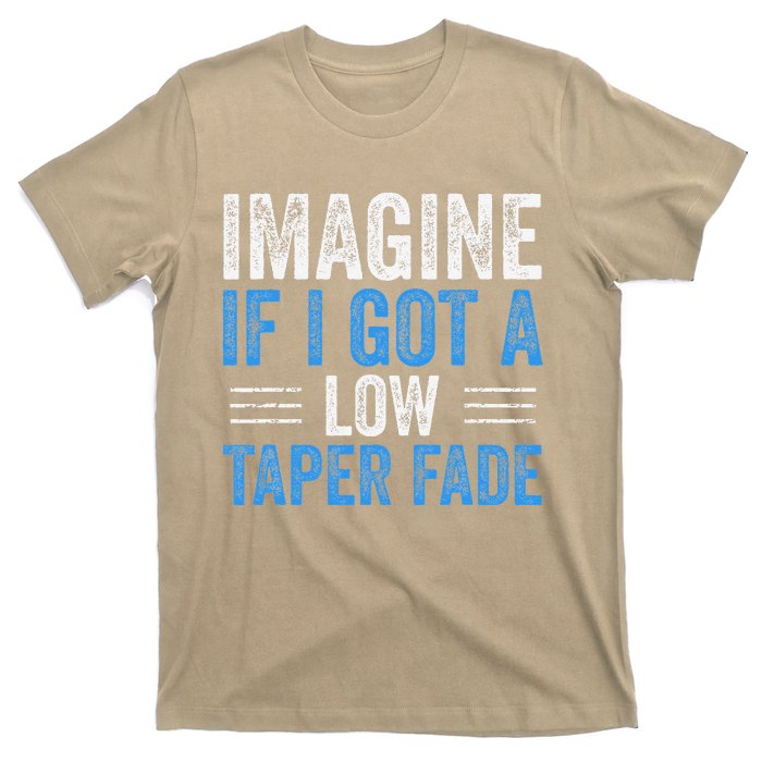 Imagine If I Got A Low Taper Fade Funny Ironic Meme T-Shirt