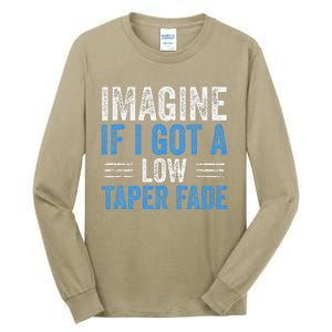 Imagine If I Got A Low Taper Fade Funny Ironic Meme Tall Long Sleeve T-Shirt