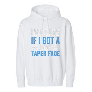 Imagine If I Got A Low Taper Fade Funny Ironic Meme Garment-Dyed Fleece Hoodie