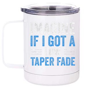 Imagine If I Got A Low Taper Fade Funny Ironic Meme 12 oz Stainless Steel Tumbler Cup