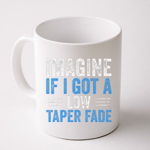 Imagine If I Got A Low Taper Fade Funny Ironic Meme Coffee Mug