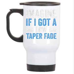 Imagine If I Got A Low Taper Fade Funny Ironic Meme Stainless Steel Travel Mug