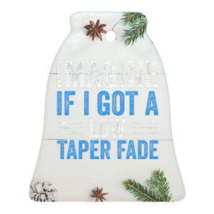 Imagine If I Got A Low Taper Fade Funny Ironic Meme Ceramic Bell Ornament