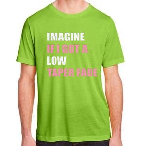 Imagine If I Got A Low Taper Fade Humor Ironic Meme Adult ChromaSoft Performance T-Shirt