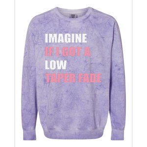 Imagine If I Got A Low Taper Fade Humor Ironic Meme Colorblast Crewneck Sweatshirt