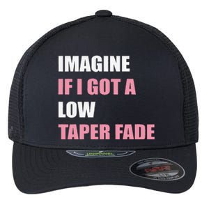 Imagine If I Got A Low Taper Fade Humor Ironic Meme Flexfit Unipanel Trucker Cap